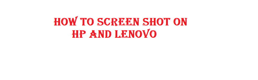 How To Screenshot On HP and Lenovo Laptop – Multiple Methods